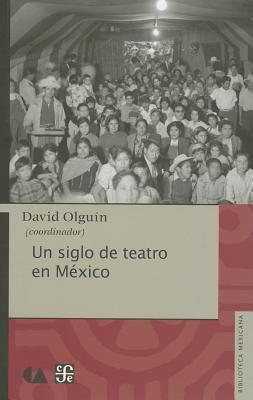 Un siglo de teatro en mexico