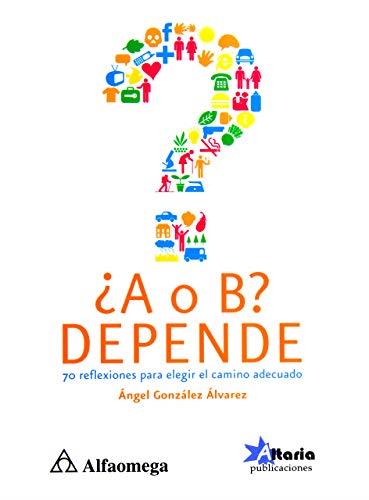Libro ¿a o b? Depende. 70 reflexiones para elegir el camino