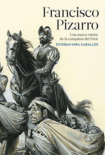 Francisco pizarro: Una nueva visión de la conquista del peré
