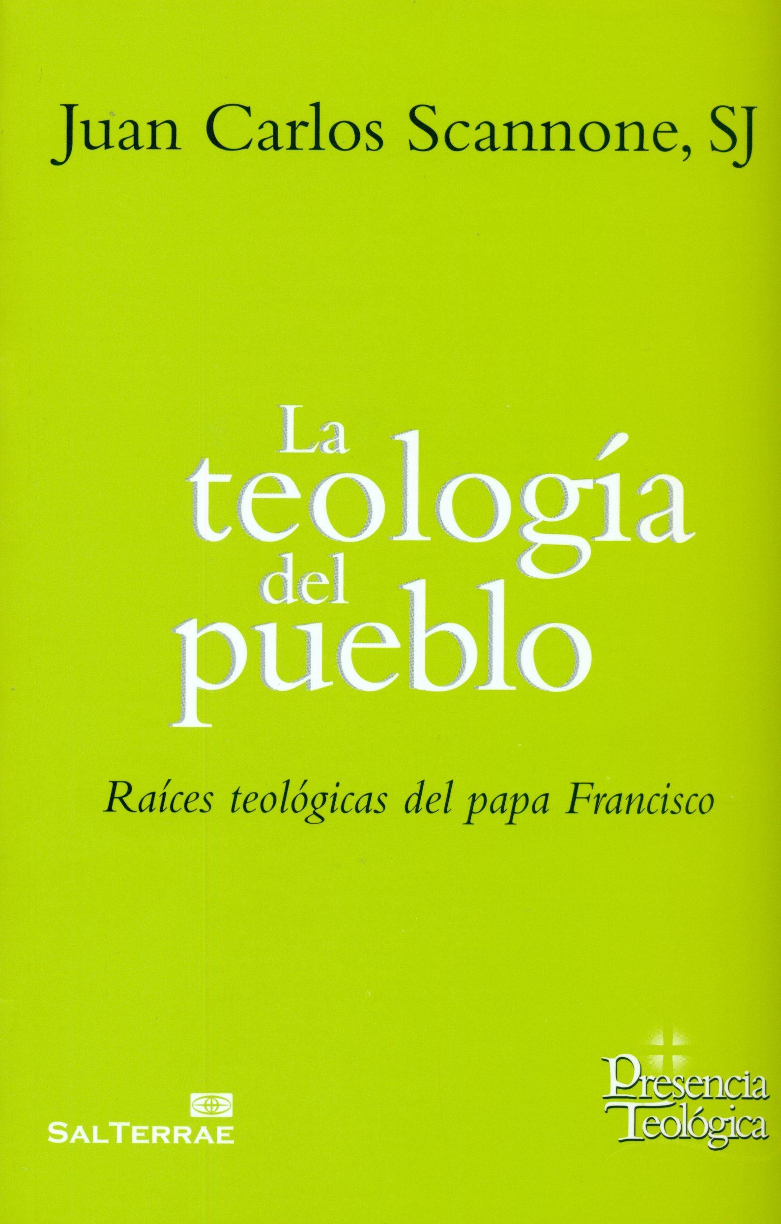 Teologia del pueblo. Raices teologicas del papa francisco