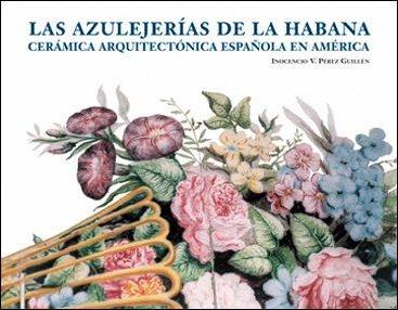 Azulejerias de la habana. Ceramica arquitectonica esp.en ame