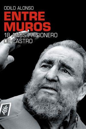 Entre muros. 18 años prisionero de castro