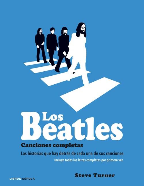 Beatles, los. Canciones completas: Las historias que hay detras de cada una de..
