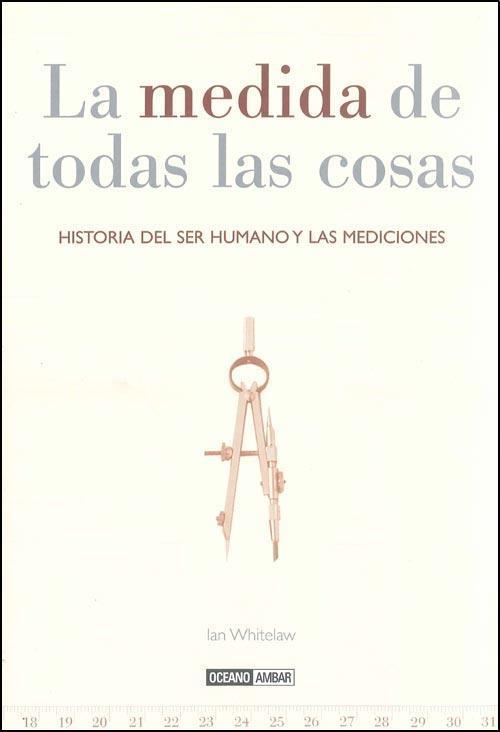 Medida de todas las cosas, la. Historia del ser humano y l/m