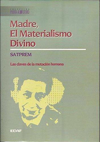 Madre, el materialismo divino. Claves de la mutacion humana