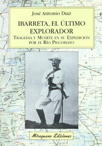 Ibarreta, el ultimo explorador. Tragedia y muerte en su expe
