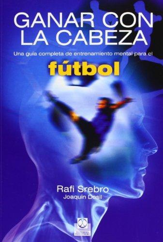 Ganar con la cabeza. Entrenamiento mental para el futbol