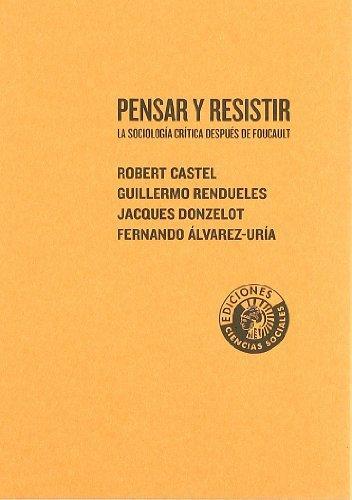 Pensar y resistir. La sociologia critica despues de foucault