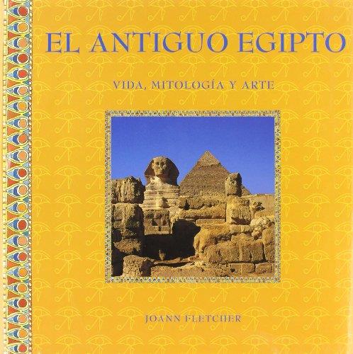 Antiguo egipto, el. Vida, mitologia y arte