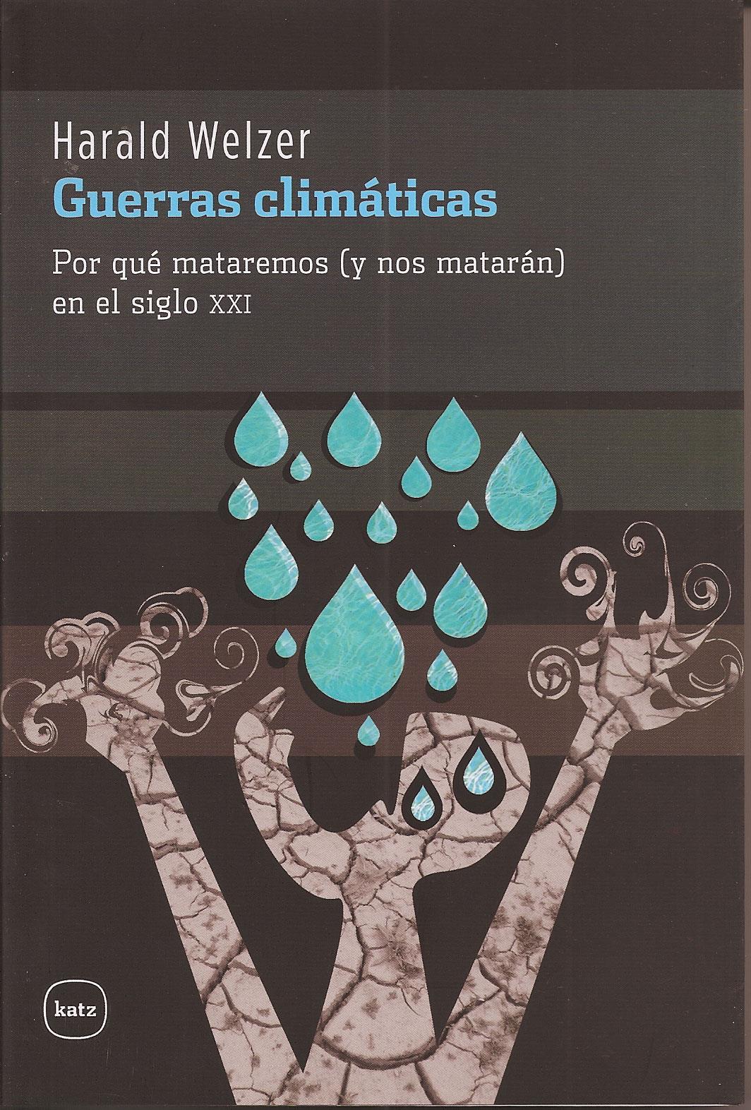 Guerras climaticas. Por que mataremos (y nos mataran) e/s.21
