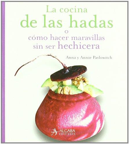 Cocina de las hadas, la. Como hacer maravillas sin ser hechi