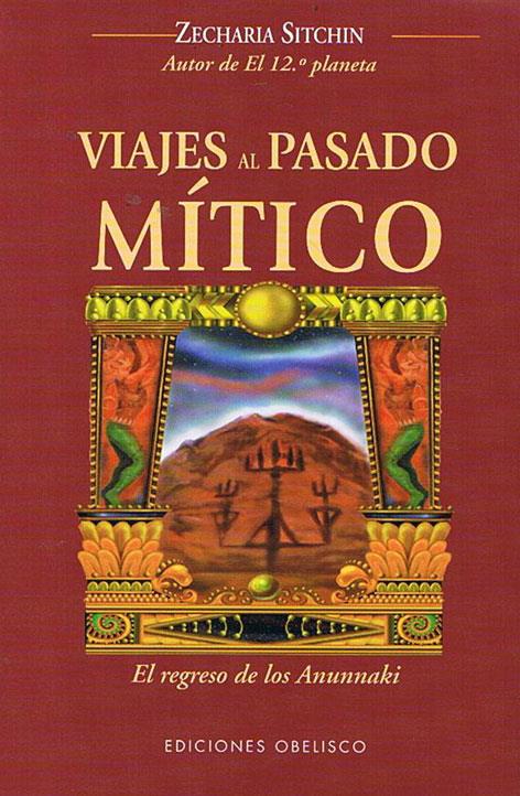 Viajes al pasado mitico. El regreso de los anunnaki