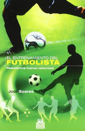 Entrenamiento del futbolista, el. Resistencia, fuerza, veloc