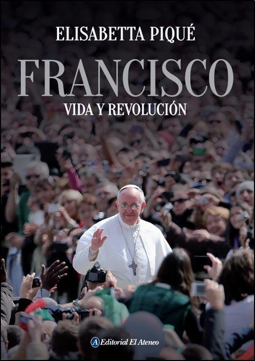 Francisco. Vida y revolucion