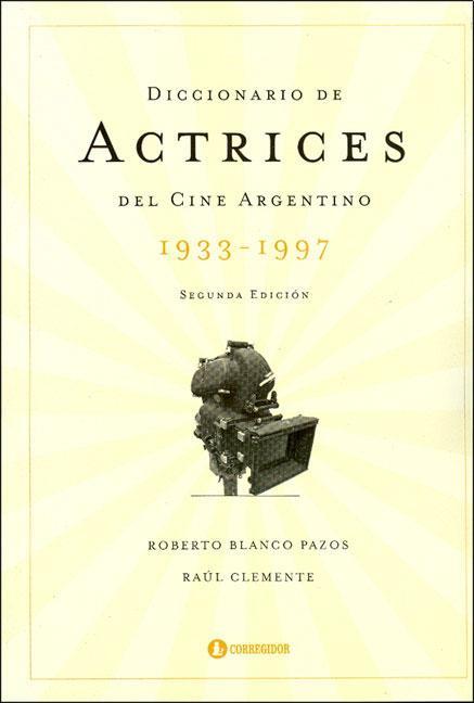Dicc.de actrices del cine argentino. 1933-1997