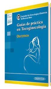 Guias de practica en tocoginecologia (obstetricia)
