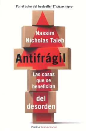 Antifragil. Las cosas que se benefician del desorden