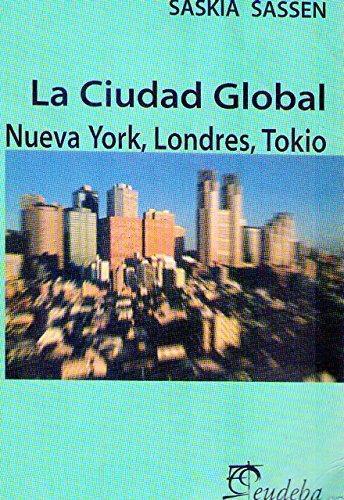 Ciudad global, la: Nueva york, londres, tokio