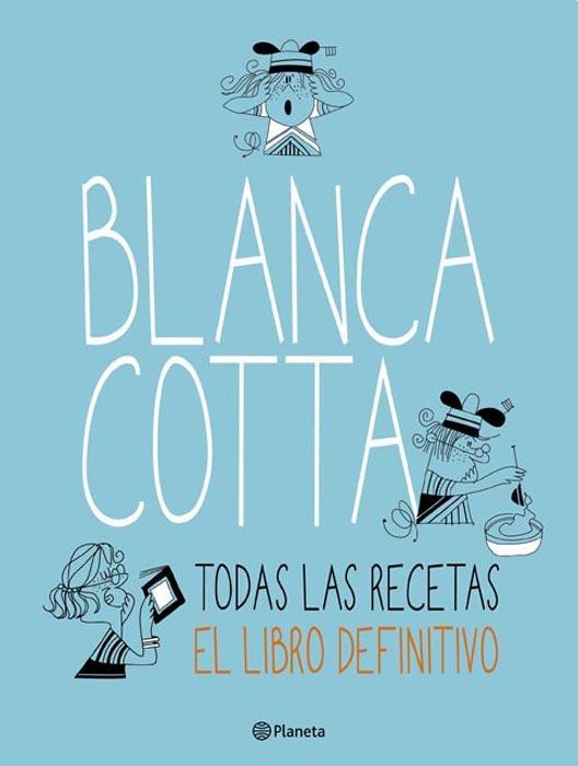Blanca cotta todas las recetas el libro definitivo