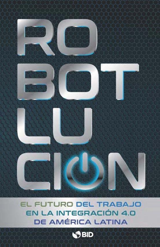 Robotlucion. El futuro del trabajo en la integracion de latinoamerica