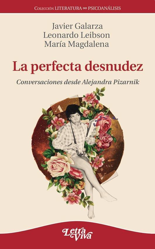 Perfecta desnudez, la. Conversaciones de alejandra pizarnik