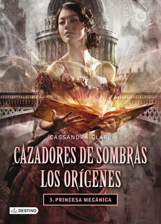 Cazadores de sombras, los origenes 3 princesa mecanica