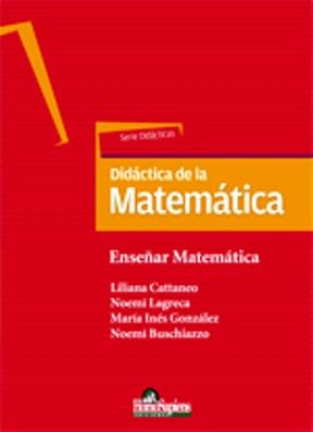 Didactica de la matematica. Enseñar matematica, enseñar a en