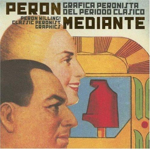 Peron mediante. Grafica peronista del periodo clasico