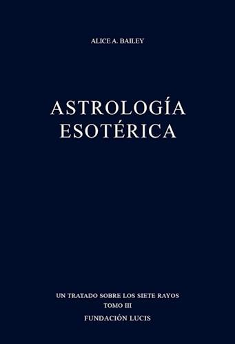 Tratado sobre los siete rayos 3. Astrologia esotérica - 2/ed.