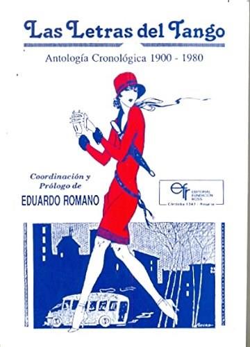 Letras del tango, las. Antologia cronologica 1900-1980