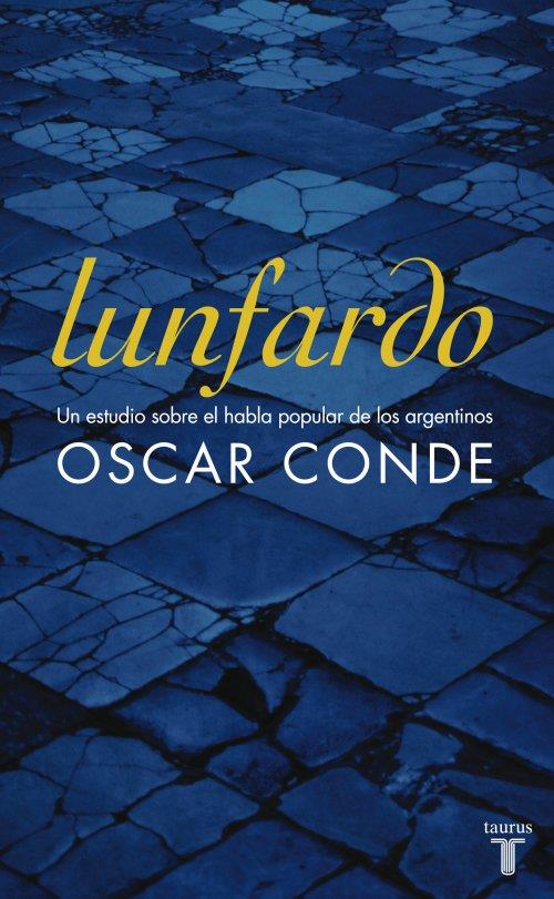 Lunfardo. Un estudio sobre el habla popular de los argentino