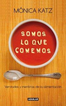 Somos lo que comemos. Verdades y mentiras de la alimentacion