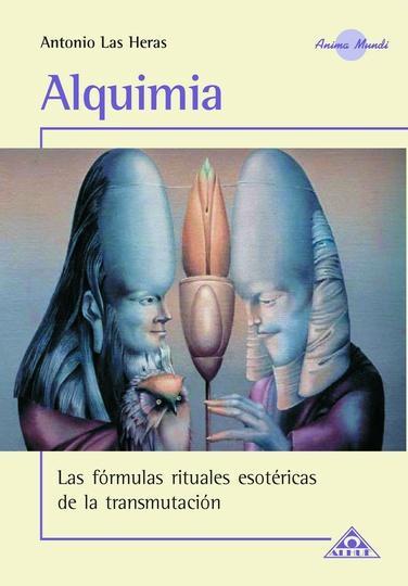 Alquimia. Las formulas rituales esotericas de la transmutaci