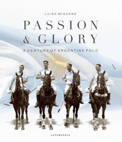 Passion & glory. A century of argentine polo 1880-1980