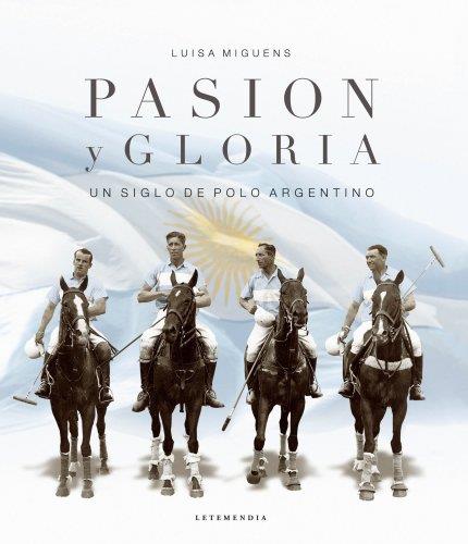 Pasion y gloria. Un siglo de polo argentino 1880-1980