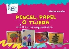 Pincel, papel o tijera. Mas de 100 ideas y recursos p/ed.vis