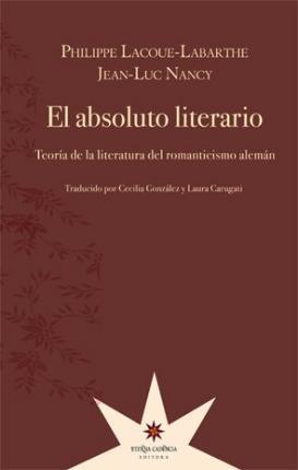 Absoluto literario, el. Teoria de la literatura del romantic