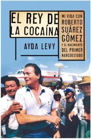 Rey de la cocaina, el. Mi vida con roberto suarez gomez