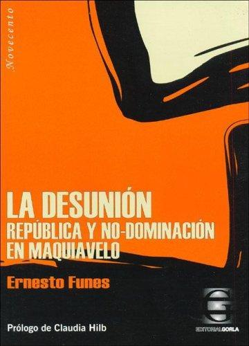 Desunion, la. Dominacion y no republica en maquiavelo