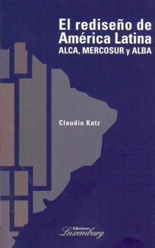 Rediseño de america latina, el: Alca, mercosur, alba