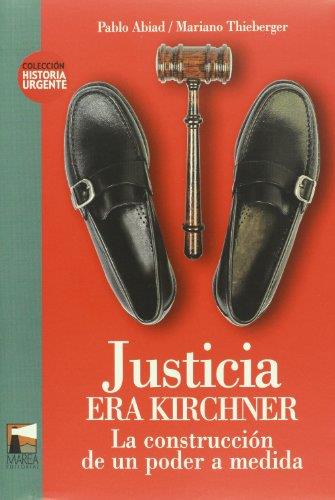 Justicia era kirchner. La construccion de un poder a medida
