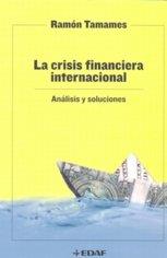 Crisis financiera internacional, la. Analisis y soluciones