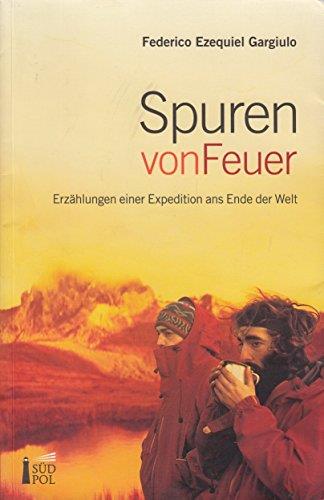 Spuren von feuer. Erzahlungen einer expedition ans ende der