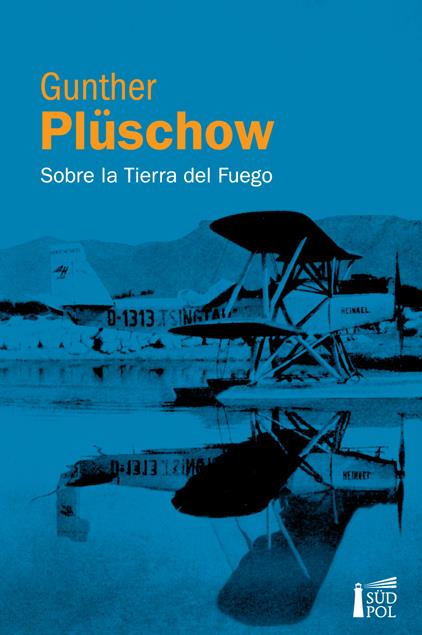 Sobre la tierra del fuego. En velero y aeroplano