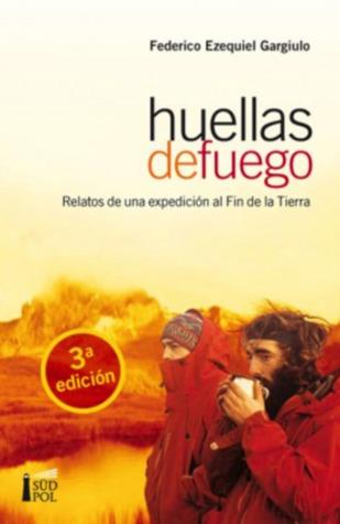 Huellas de fuego. Relatos de una expedicion al fin de la tie
