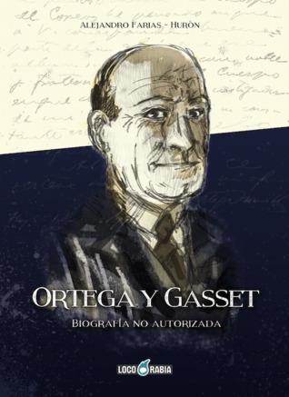 Ortega y gasset, biografia no autorizada