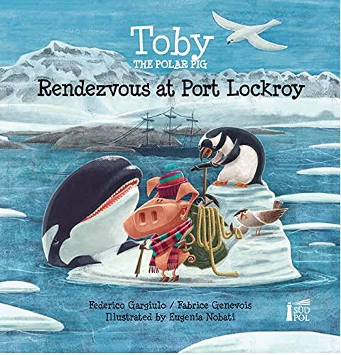Toby the polar pig: Rendezvous at port lockroy