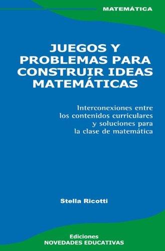 Juegos y problemas para construir ideas matematicas. Interco