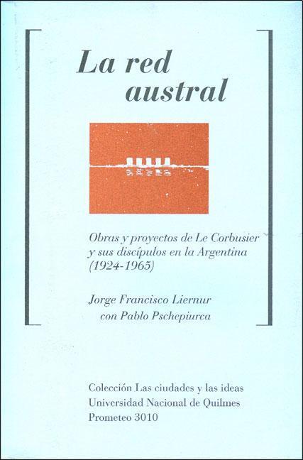 Red austral, la. Obras y proyectos de le corbusier y sus dis