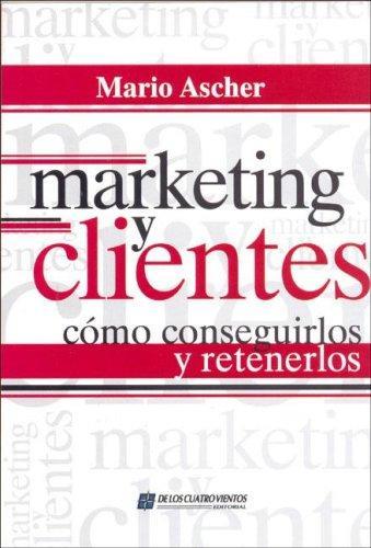 Marketing y clientes. Como conseguirlos y retenerlos